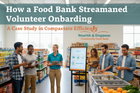 This Food Bank Cut Volunteer Onboarding From Two Weeks to Three Days Without Cutting a Single Requirement