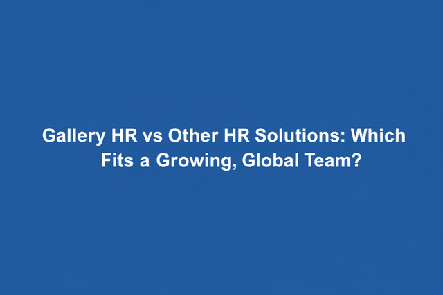 Gallery HR vs Other HR Solutions: Which Fits a Growing, Global Team?
