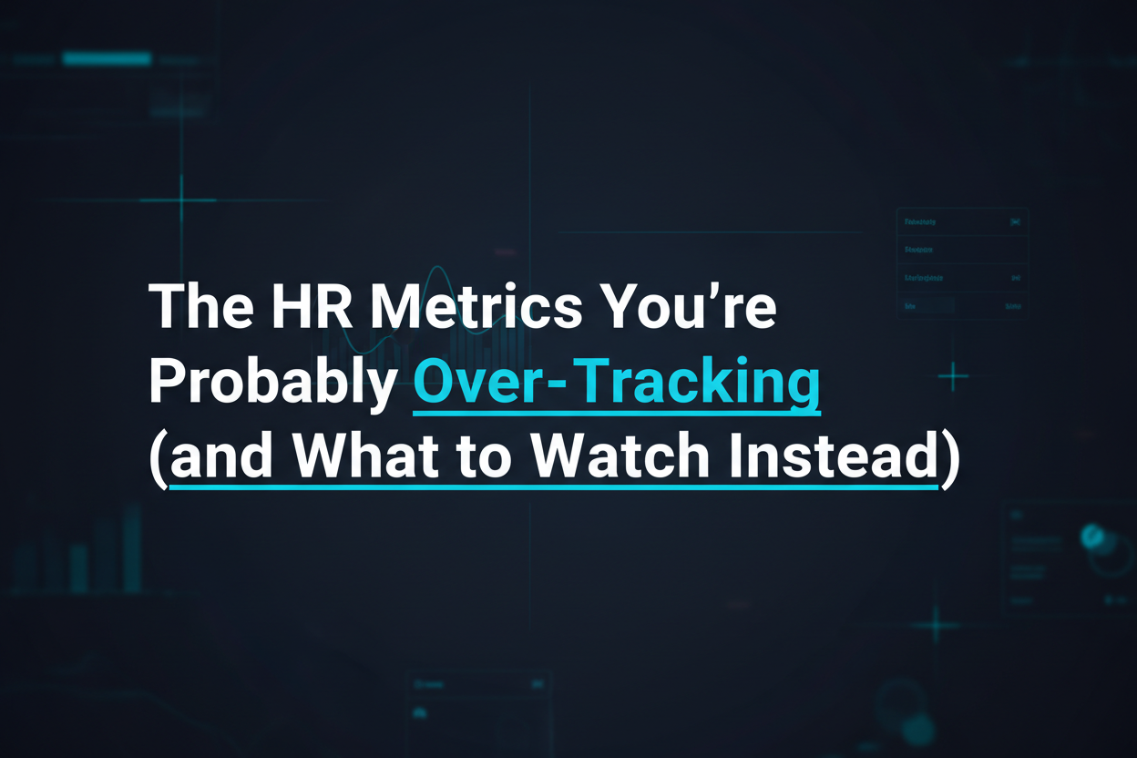 The HR Metrics You're Probably Over-Tracking (and What to Watch Instead)