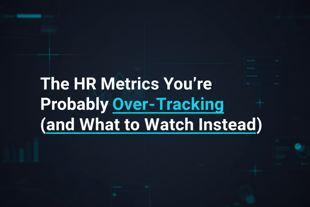 The HR Metrics You're Probably Over-Tracking (and What to Watch Instead)
